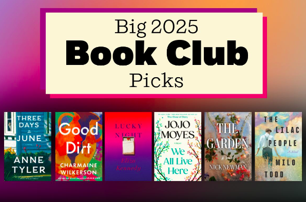 A screenshot that says "Big 2025 Book Club Picks" at the top. Underneath are six book covers. From left to right: Three Days of June by Anne Tyler, Good Dirt by Charmaine Wilkerson, Lucky Night by Eliza Kennedy, We All Live Here by JoJo Moyes, The Garden by Nick Newman, and The Lilac People by Milo Todd. 